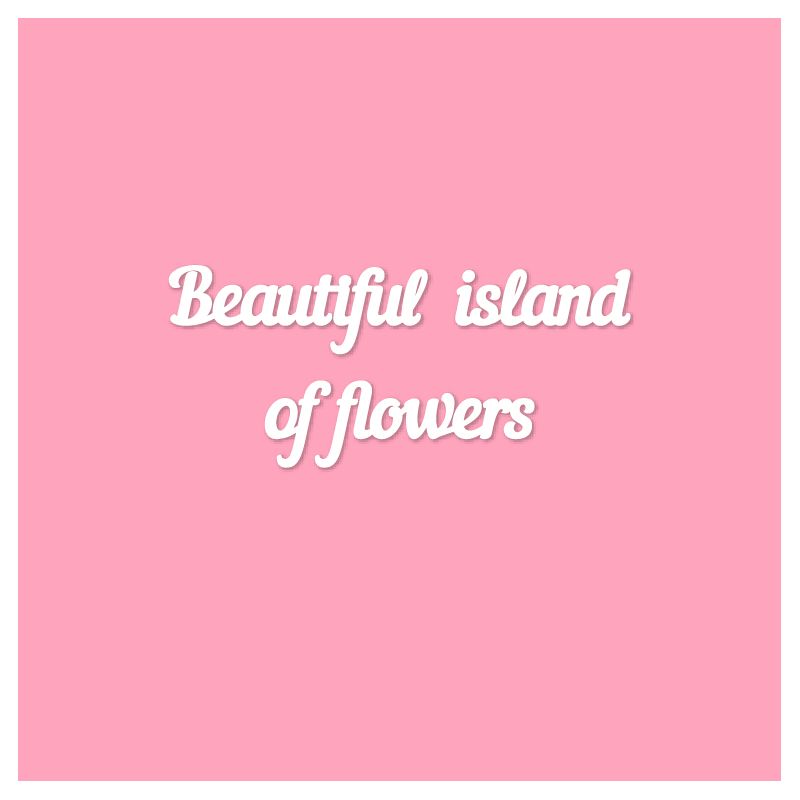 Чипборд. Beautiful island of flowers